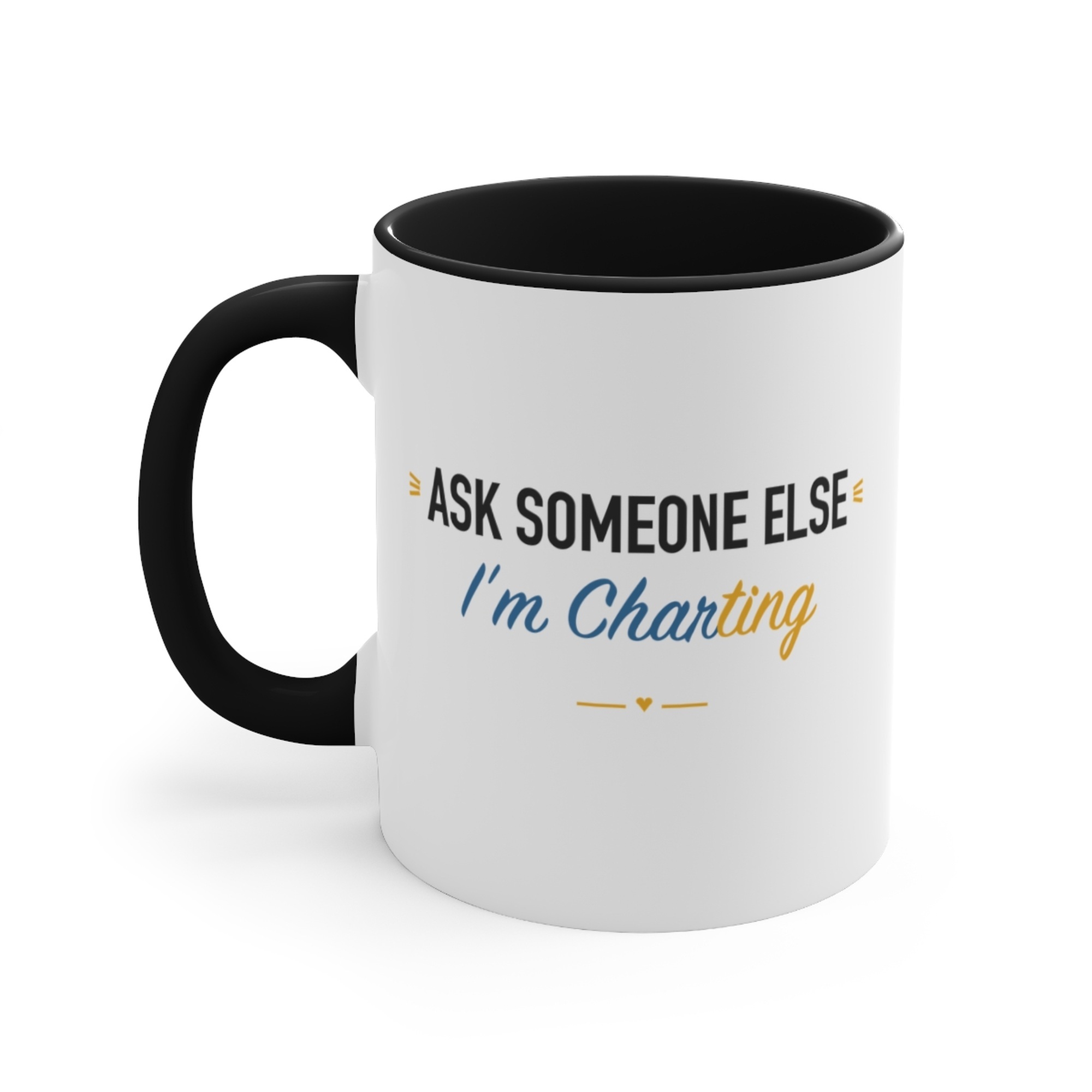 Ask Someone Else I'm Charting Black Accent Mug