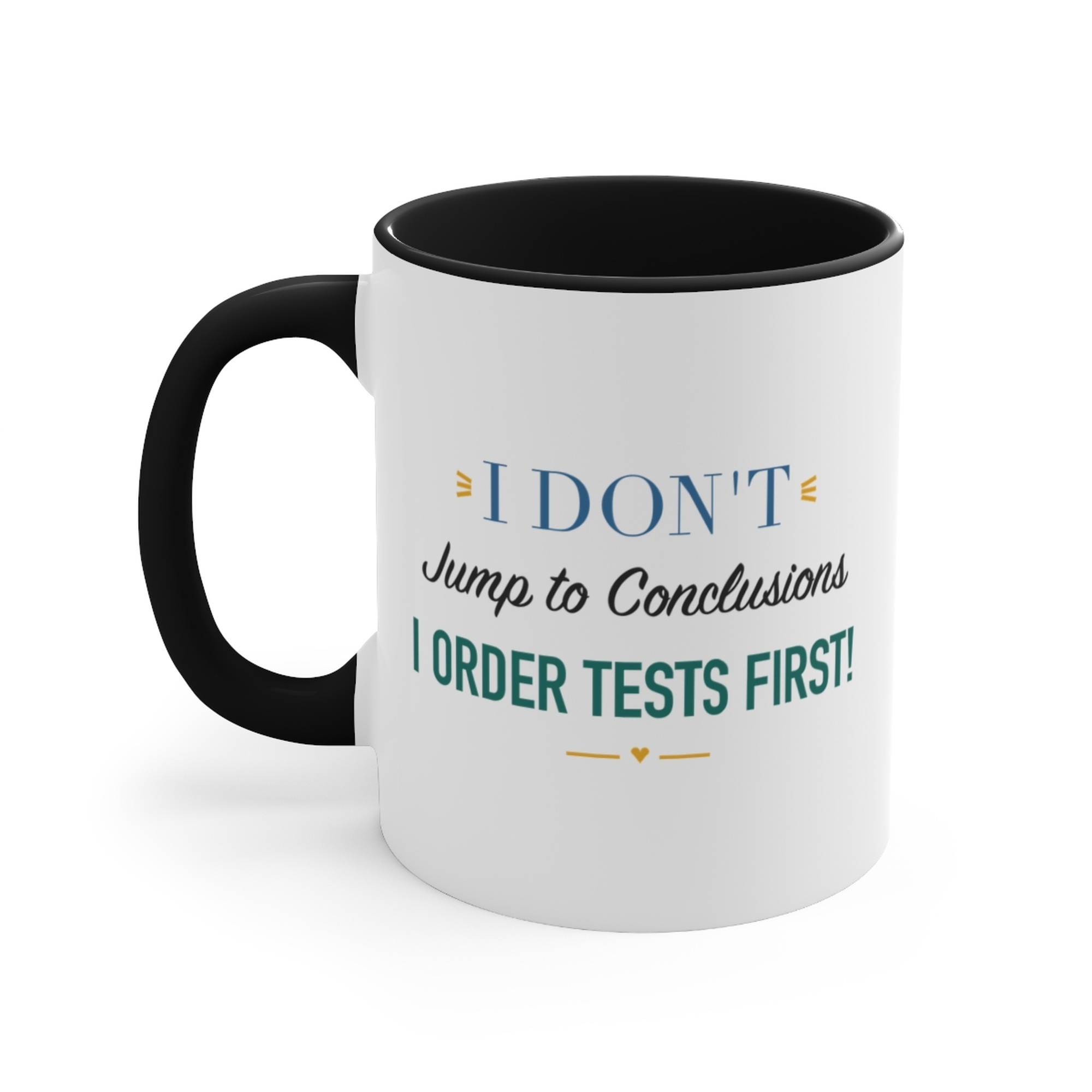 I Don't Jump to Conclusions I Order Tests First! Black Accent Mug
