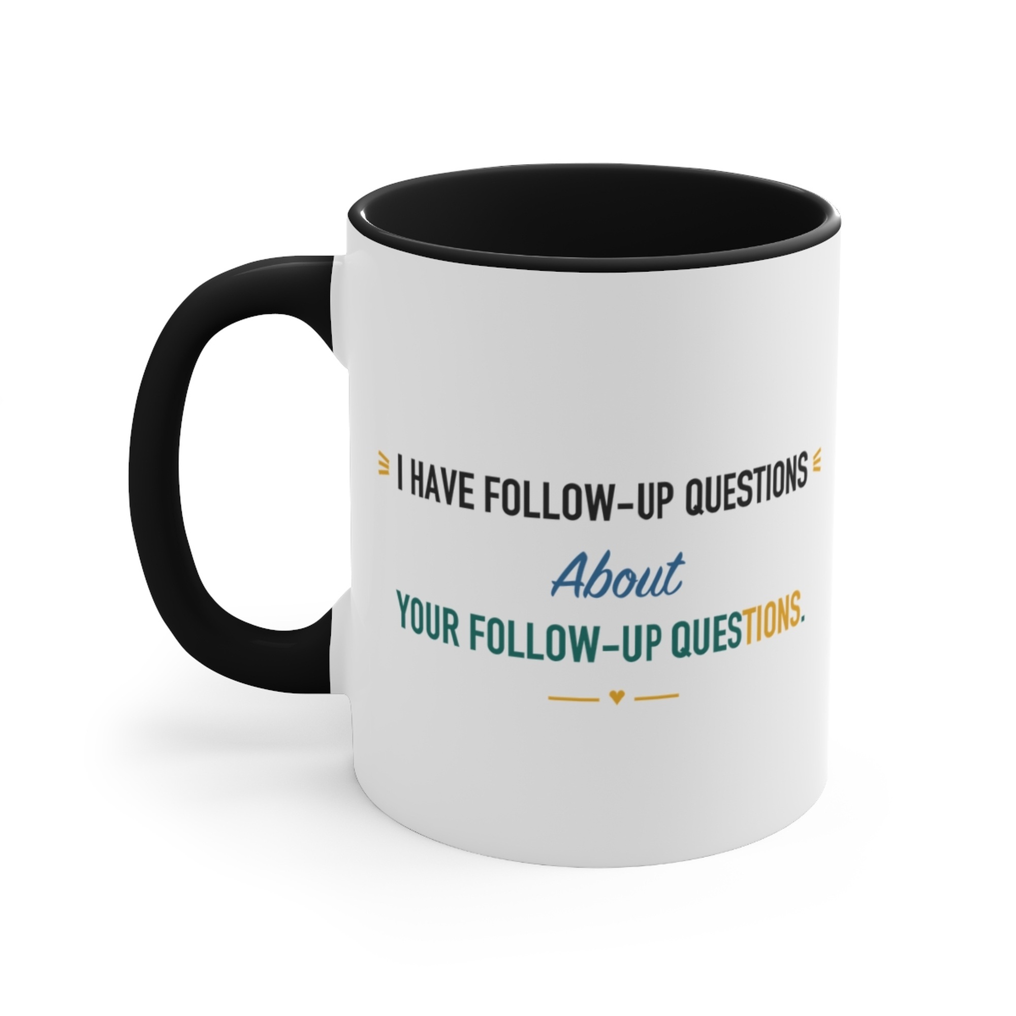 I Have Follow-Up Questions About Your Follow-Up Questions. Black Accent Mug