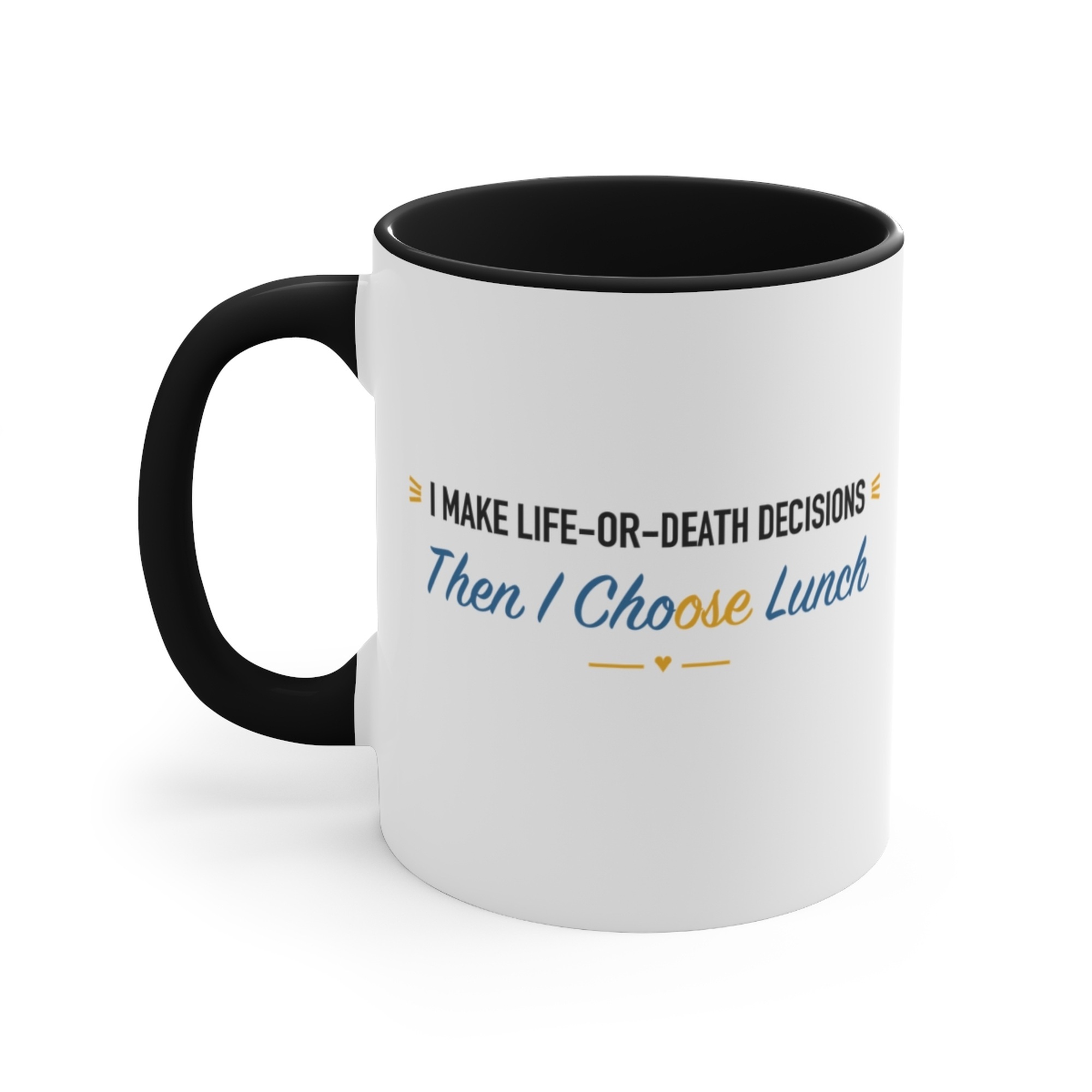 I Make Life-or-Death Decisions Then I Choose Lunch Black Accent Mug