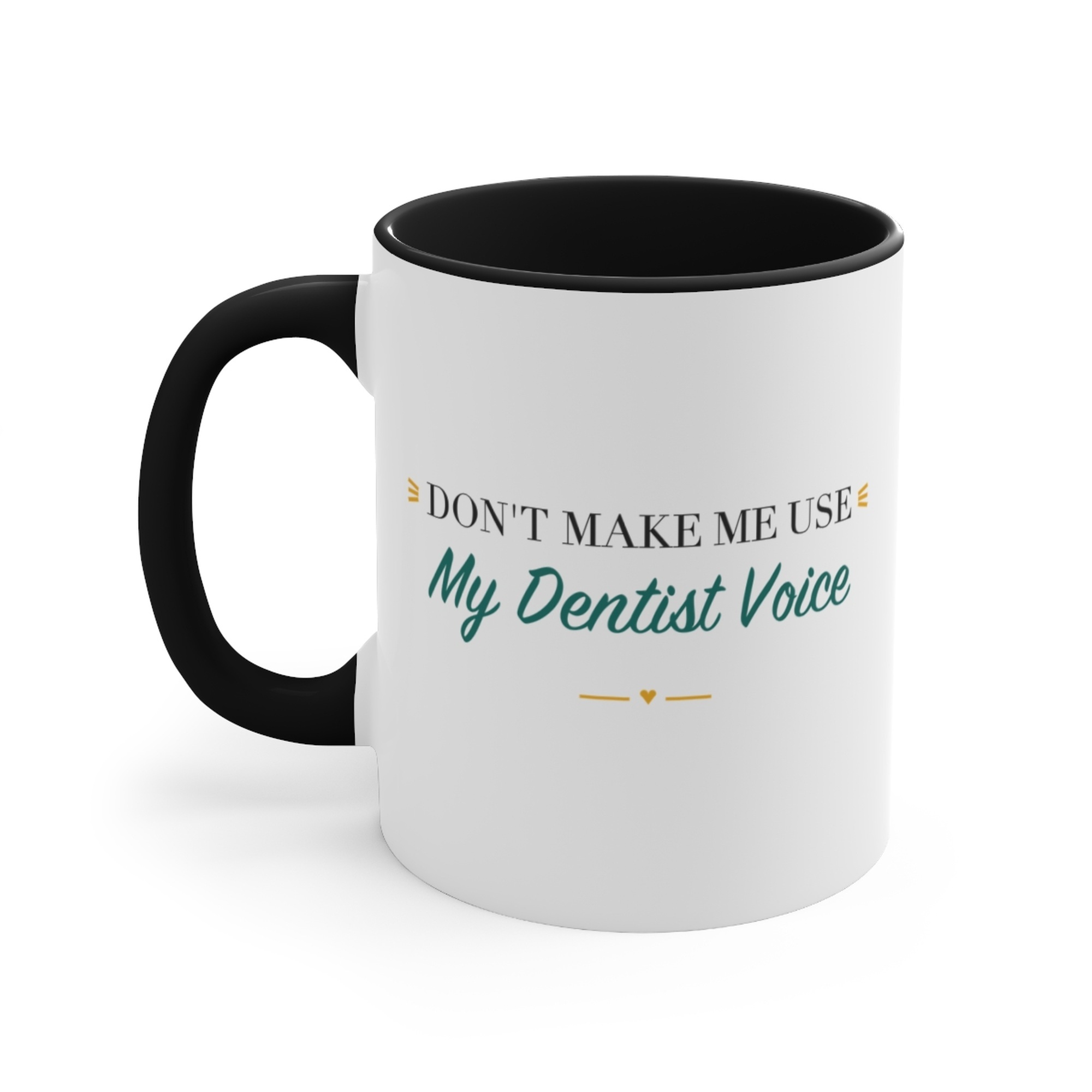 Don't Make Me Use My Dentist Voice Black Accent Mug