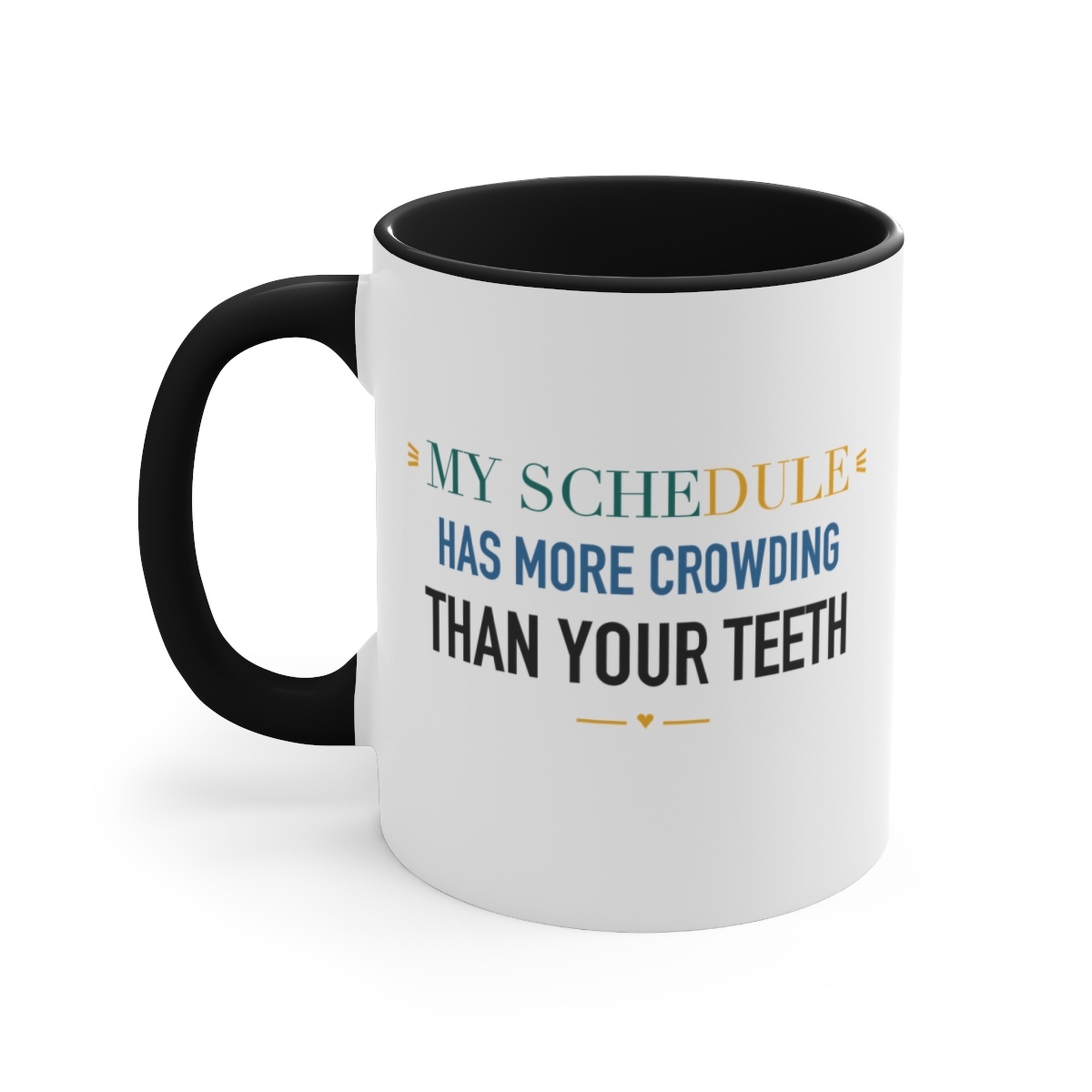 My Schedule Has More Crowding Than Your Teeth Black Accent Mug