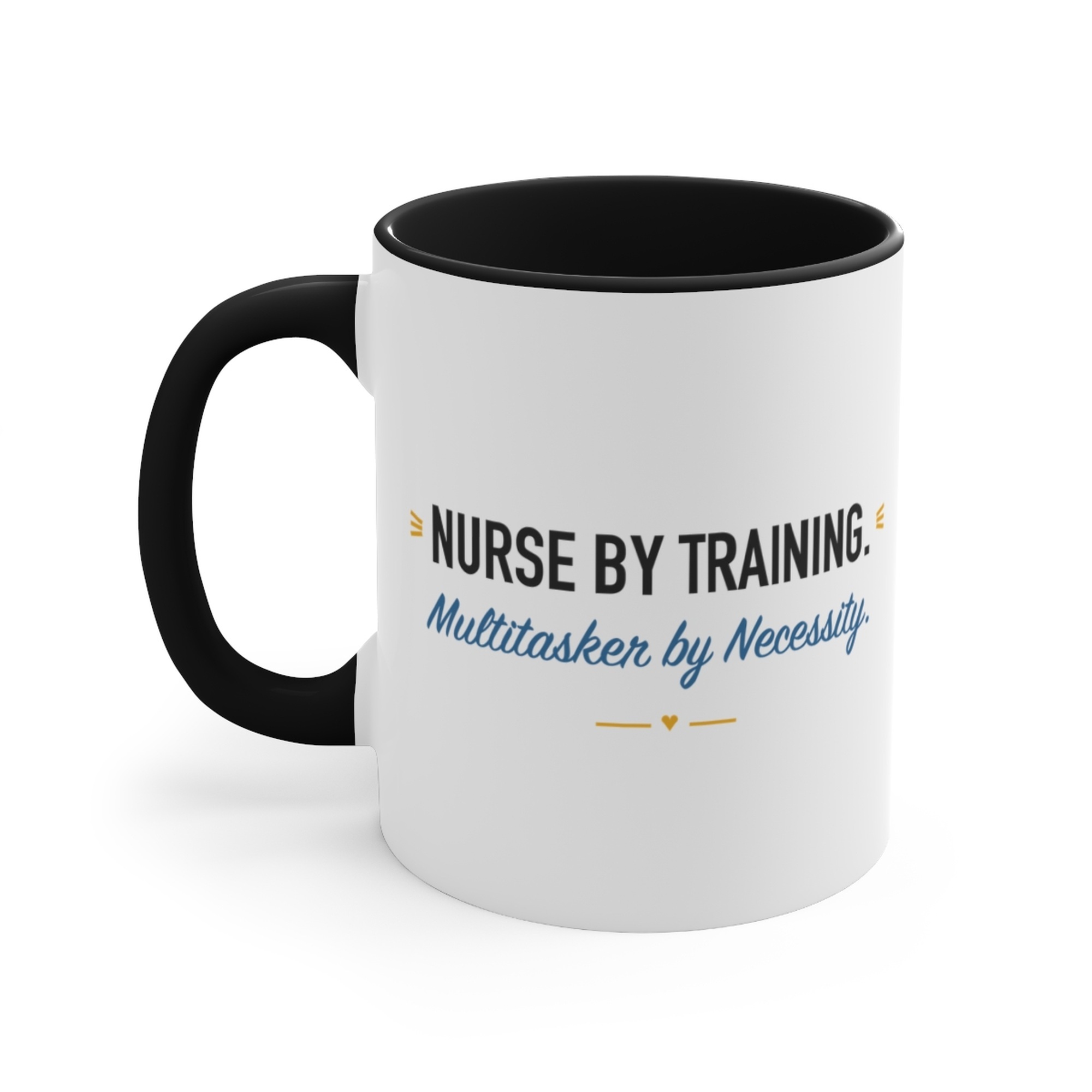 Nurse by Training. Multitasker by Necessity. Black Accent Mug