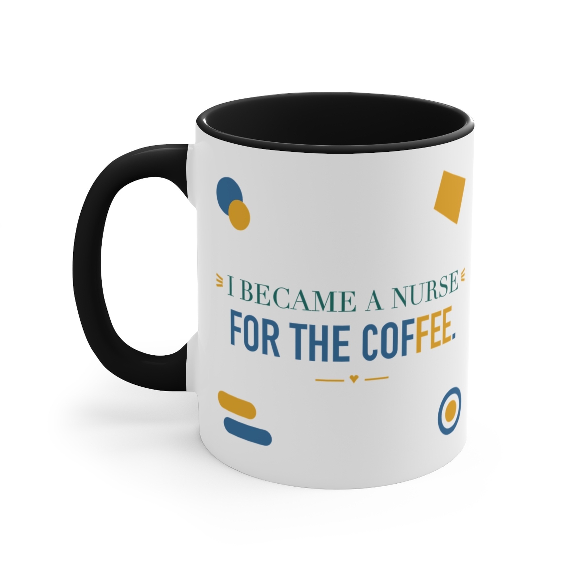 I Became a Nurse for the Coffee. Black Accent Mug