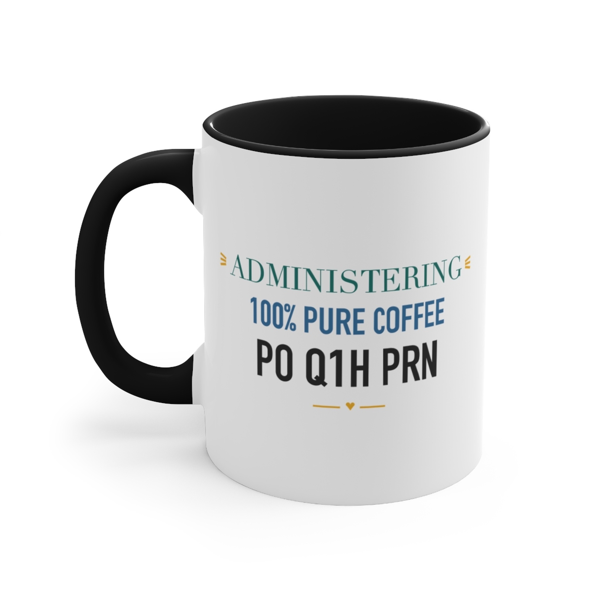 Administering 100% Pure Coffee PO Q1H PRN Black Accent Mug
