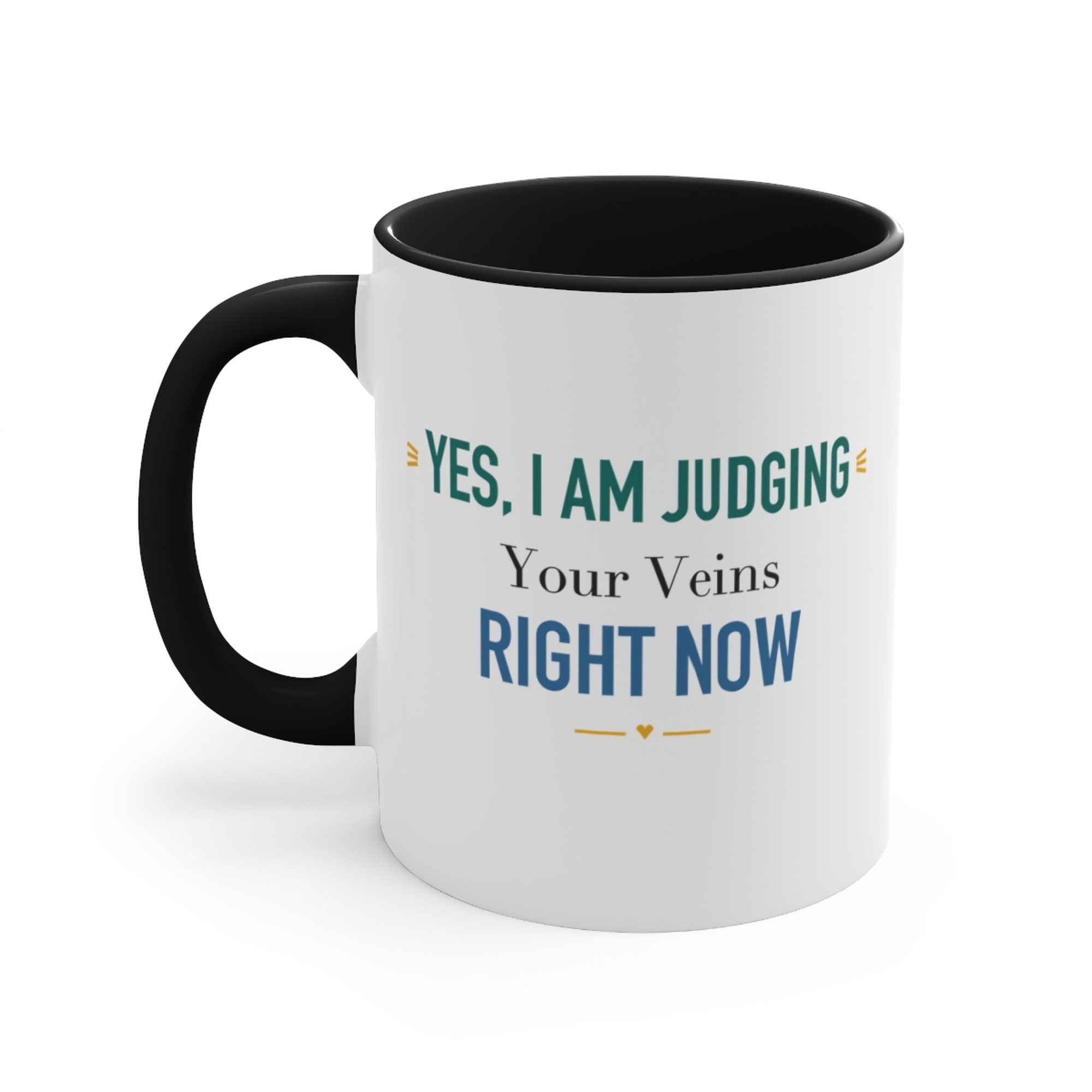 Yes, I Am Judging Your Veins Right Now Black Accent Mug