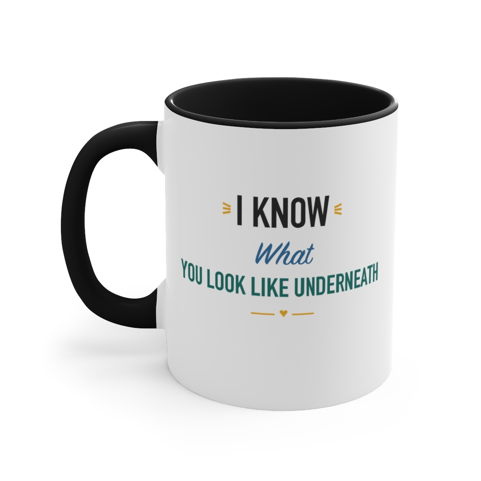 I Know What You Look Like Underneath Black Accent Mug