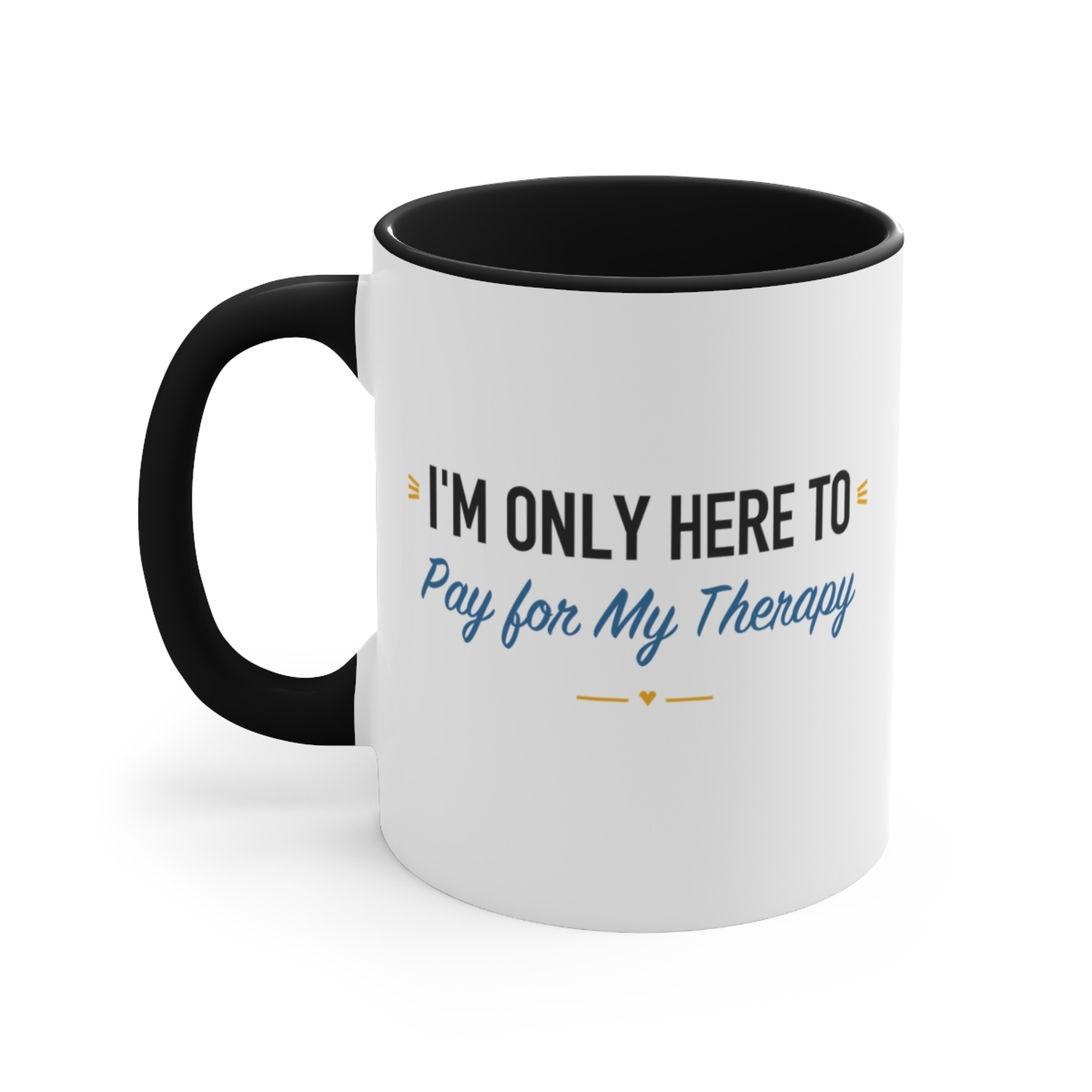 I'm Only Here to Pay for My Therapy Black Accent Mug