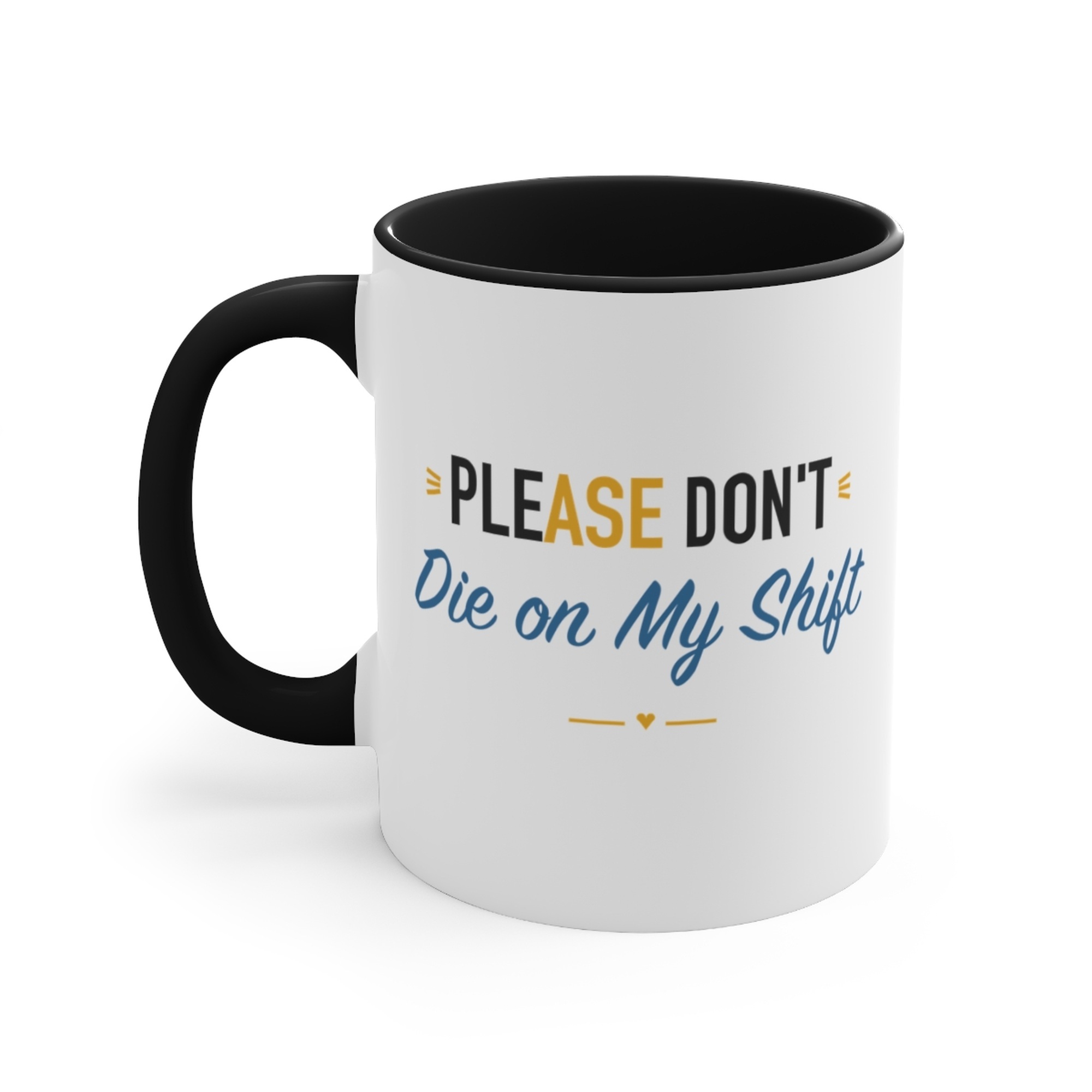Please Don't Die on My Shift Black Accent Mug